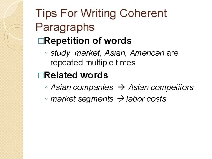 Tips For Writing Coherent Paragraphs �Repetition of words ◦ study, market, Asian, American are