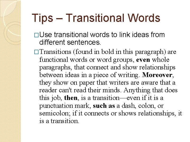 Tips – Transitional Words �Use transitional words to link ideas from different sentences. �Transitions