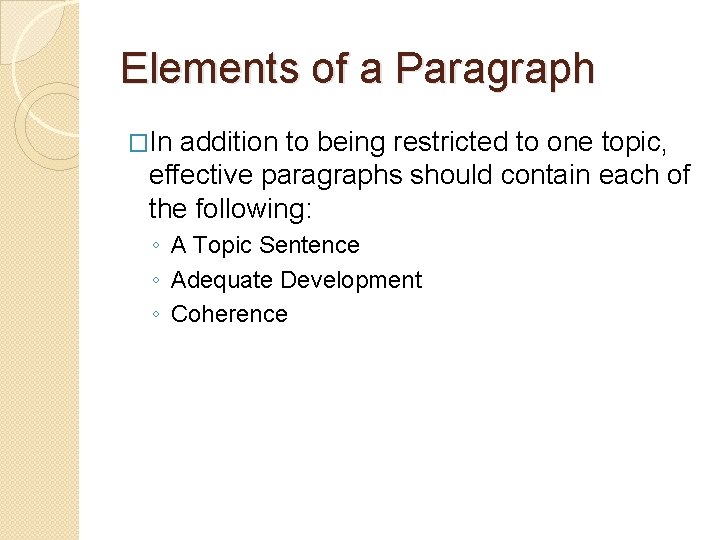 Elements of a Paragraph �In addition to being restricted to one topic, effective paragraphs