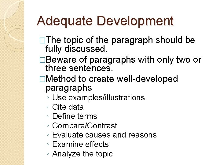 Adequate Development �The topic of the paragraph should be fully discussed. �Beware of paragraphs