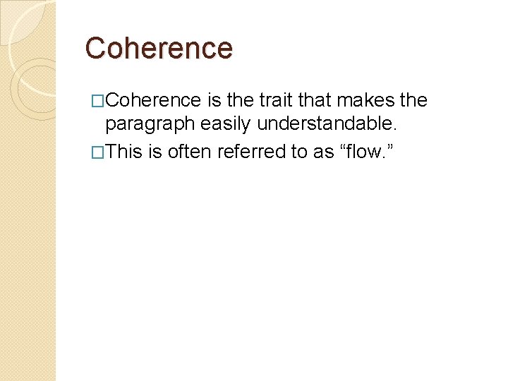 Coherence �Coherence is the trait that makes the paragraph easily understandable. �This is often