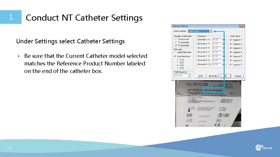 1 Conduct NT Catheter Settings Under Settings select Catheter Settings • Be sure that