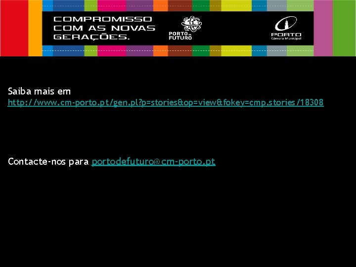 Saiba mais em http: //www. cm-porto. pt/gen. pl? p=stories&op=view&fokey=cmp. stories/18308 Contacte-nos para portodefuturo@cm-porto. pt