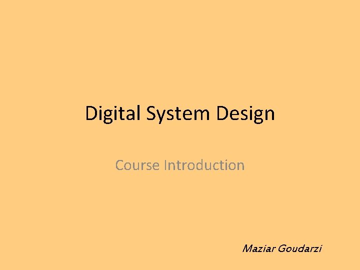 Digital System Design Course Introduction Maziar Goudarzi 