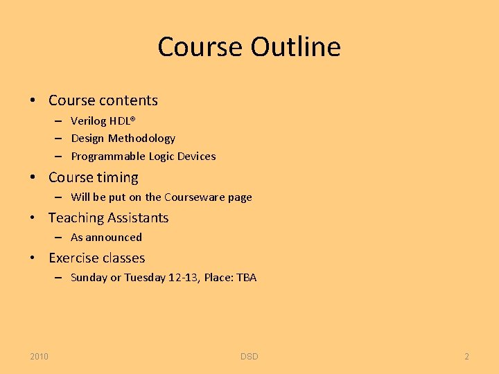 Course Outline • Course contents – Verilog HDL® – Design Methodology – Programmable Logic