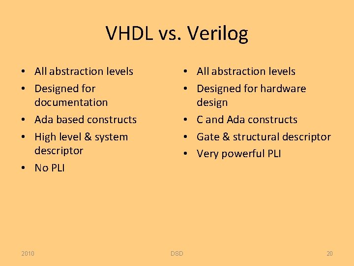 VHDL vs. Verilog • All abstraction levels • Designed for documentation • Ada based