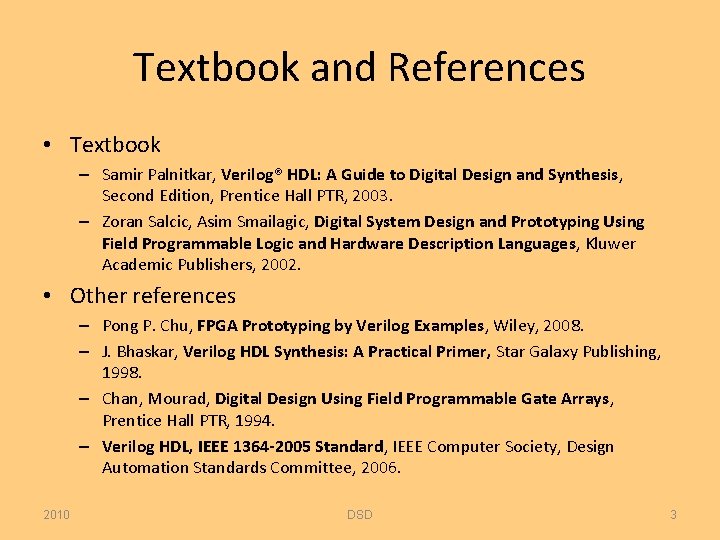 Textbook and References • Textbook – Samir Palnitkar, Verilog® HDL: A Guide to Digital