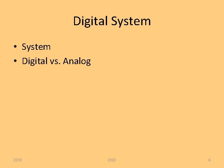 Digital System • Digital vs. Analog 2010 DSD 6 