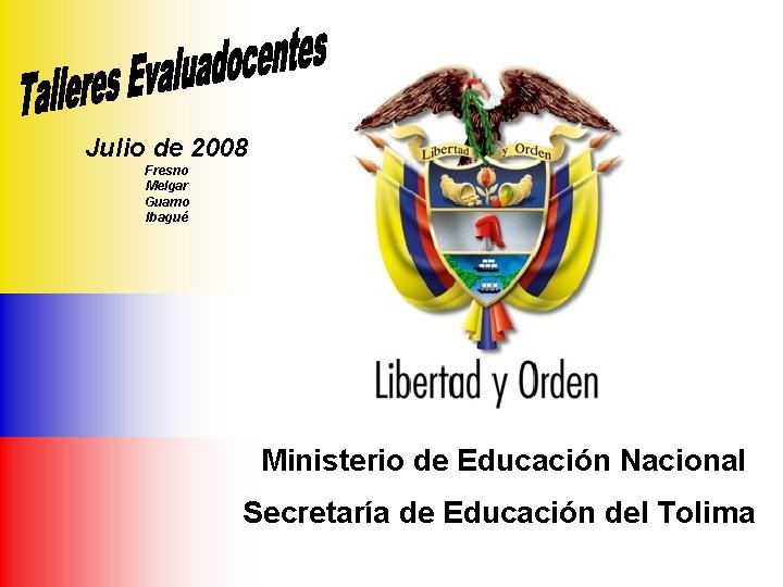 Ministerio de Educación Nacional República de Colombia Julio de 2008 Fresno Melgar Guamo Ibagué