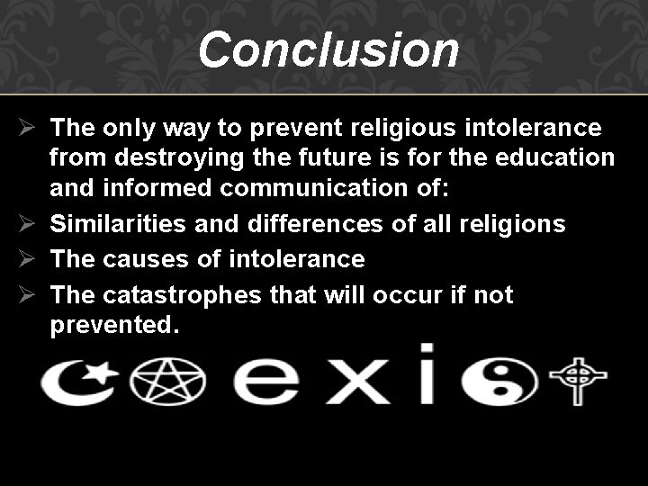 Conclusion Ø The only way to prevent religious intolerance from destroying the future is