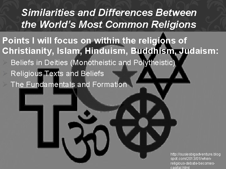 Similarities and Differences Between the World’s Most Common Religions Points I will focus on