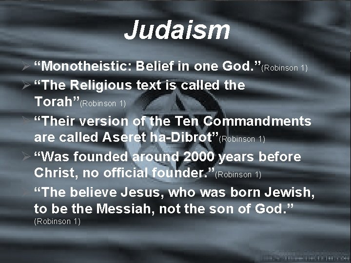 Judaism Ø “Monotheistic: Belief in one God. ”(Robinson 1) Ø “The Religious text is