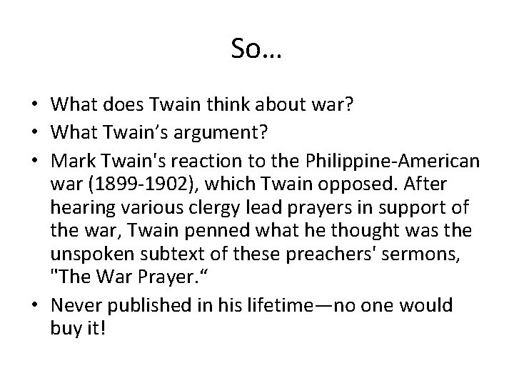 So… • What does Twain think about war? • What Twain’s argument? • Mark
