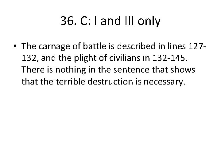 36. C: I and III only • The carnage of battle is described in