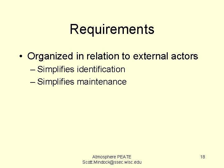 Requirements • Organized in relation to external actors – Simplifies identification – Simplifies maintenance