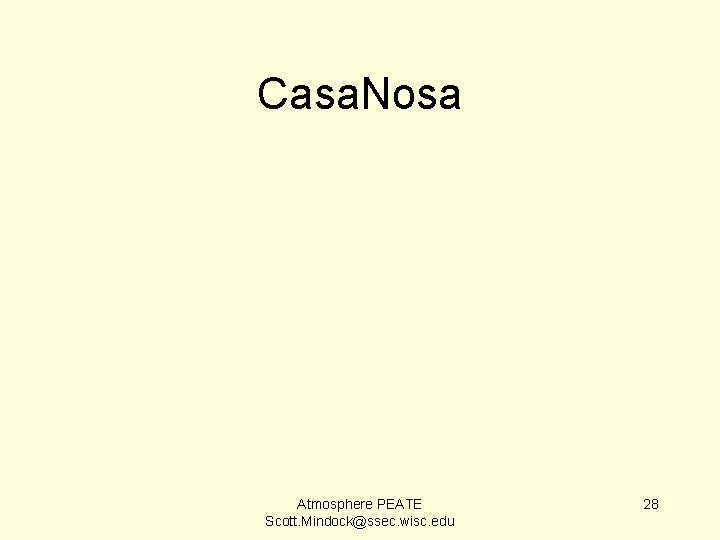 Casa. Nosa Atmosphere PEATE Scott. Mindock@ssec. wisc. edu 28 