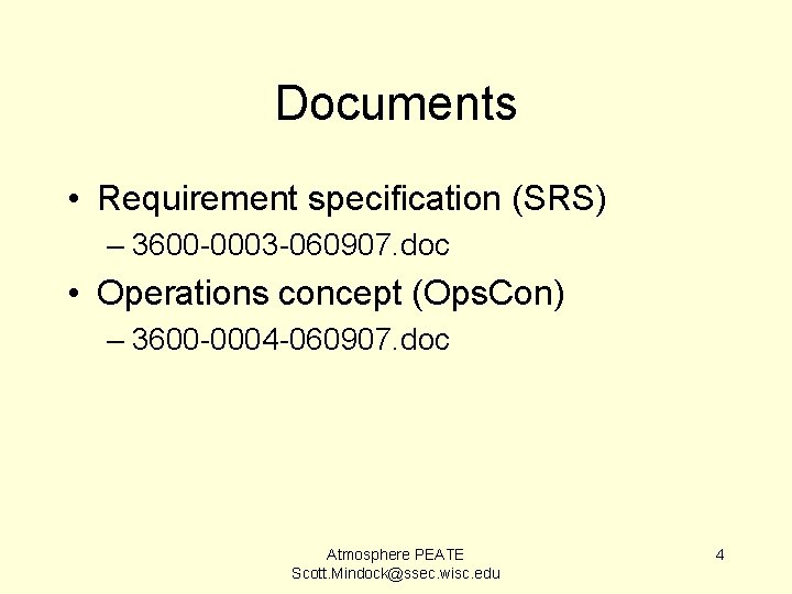 Documents • Requirement specification (SRS) – 3600 -0003 -060907. doc • Operations concept (Ops.