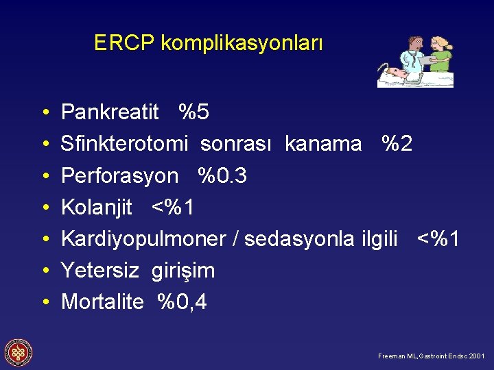 ERCP komplikasyonları • • Pankreatit %5 Sfinkterotomi sonrası kanama %2 Perforasyon %0. 3 Kolanjit