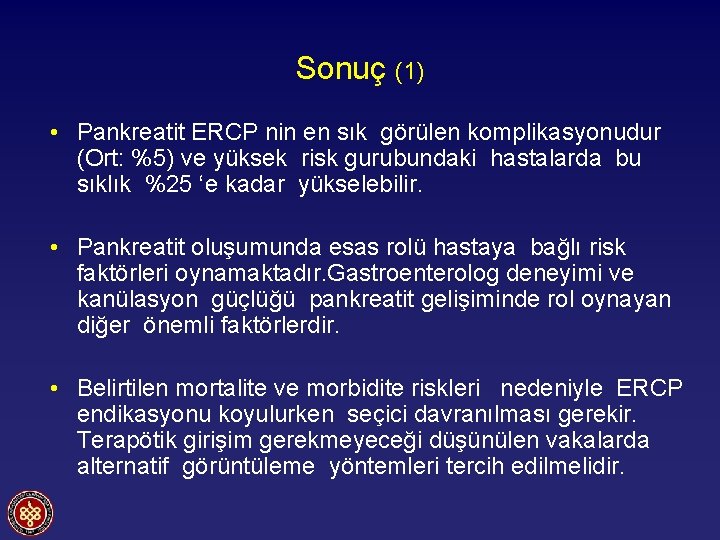 Sonuç (1) • Pankreatit ERCP nin en sık görülen komplikasyonudur (Ort: %5) ve yüksek