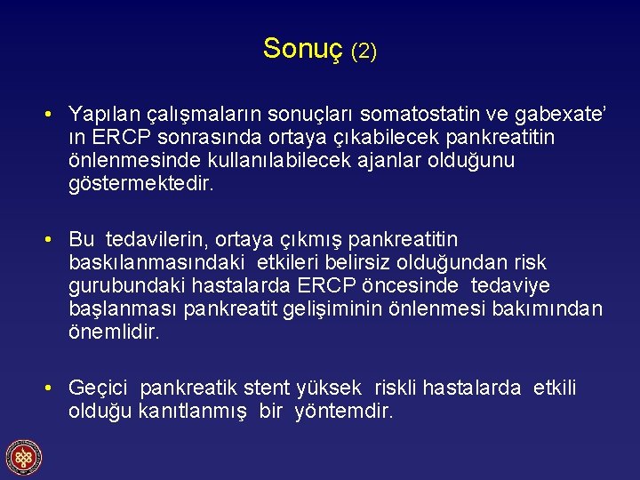 Sonuç (2) • Yapılan çalışmaların sonuçları somatostatin ve gabexate’ ın ERCP sonrasında ortaya çıkabilecek
