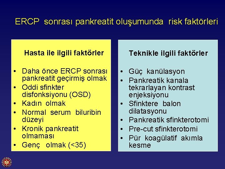ERCP sonrası pankreatit oluşumunda risk faktörleri Hasta ile ilgili faktörler • Daha önce ERCP