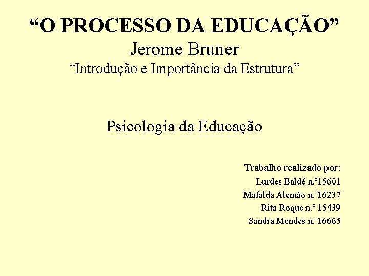 “O PROCESSO DA EDUCAÇÃO” Jerome Bruner “Introdução e Importância da Estrutura” Psicologia da Educação