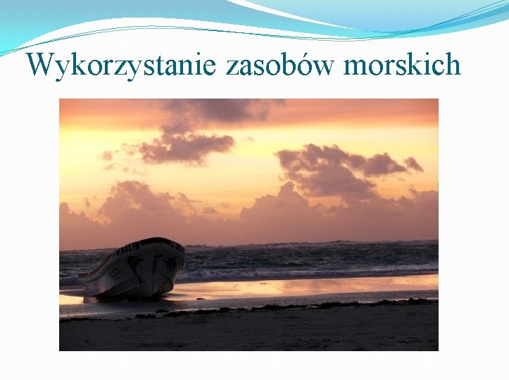 Wykorzystanie zasobów morskich 