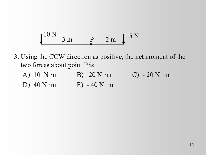 10 N 3 m P 2 m 5 N 3. Using the CCW direction
