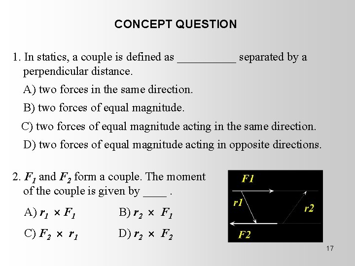 CONCEPT QUESTION 1. In statics, a couple is defined as _____ separated by a