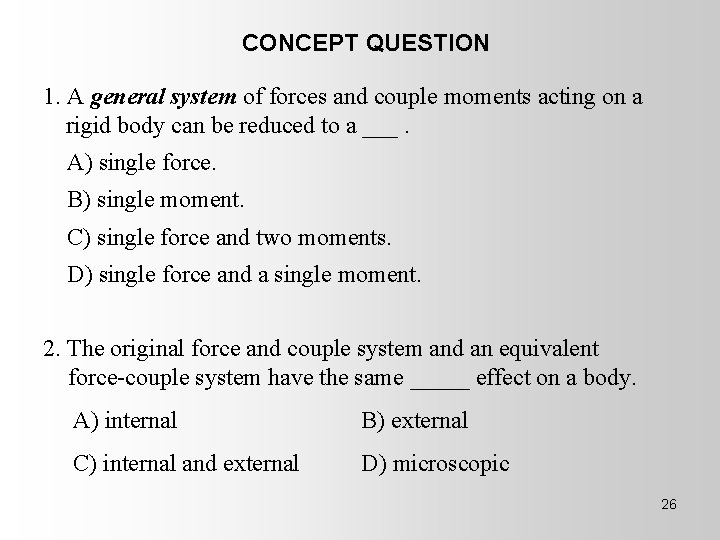 CONCEPT QUESTION 1. A general system of forces and couple moments acting on a