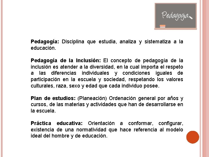 Pedagogía: Disciplina que estudia, analiza y sistematiza a la educación. Pedagogía de la Inclusión: