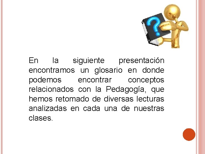 En la siguiente presentación encontramos un glosario en donde podemos encontrar conceptos relacionados con