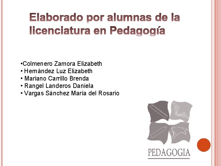  • Colmenero Zamora Elizabeth • Hernández Luz Elizabeth • Mariano Carrillo Brenda •