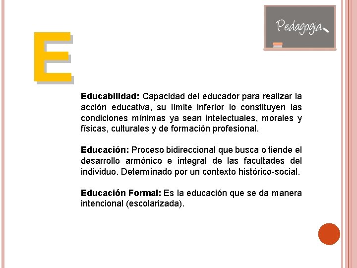 E Educabilidad: Capacidad del educador para realizar la acción educativa, su límite inferior lo