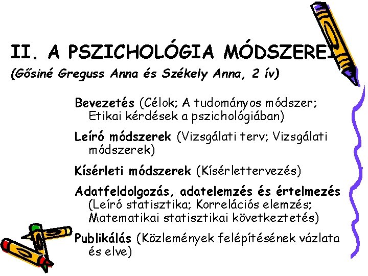 II. A PSZICHOLÓGIA MÓDSZEREI (Gősiné Greguss Anna és Székely Anna, 2 ív) Bevezetés (Célok;