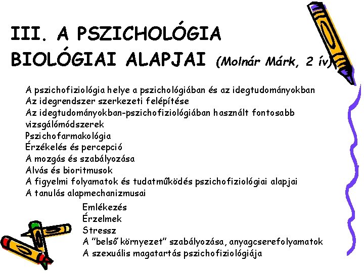III. A PSZICHOLÓGIA BIOLÓGIAI ALAPJAI (Molnár Márk, 2 ív) A pszichofiziológia helye a pszichológiában