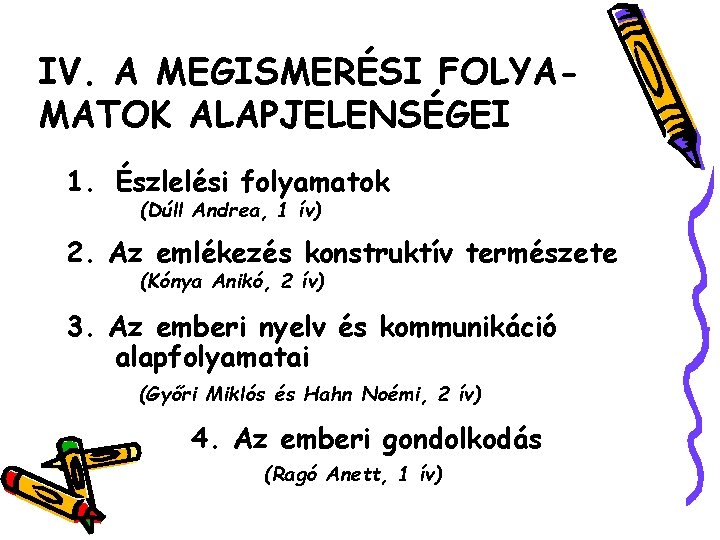 IV. A MEGISMERÉSI FOLYAMATOK ALAPJELENSÉGEI 1. Észlelési folyamatok (Dúll Andrea, 1 ív) 2. Az