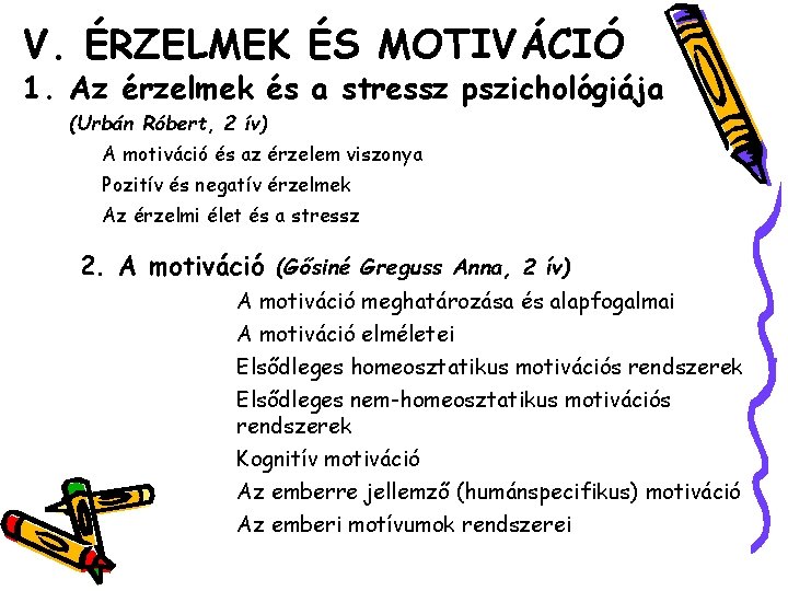 V. ÉRZELMEK ÉS MOTIVÁCIÓ 1. Az érzelmek és a stressz pszichológiája (Urbán Róbert, 2