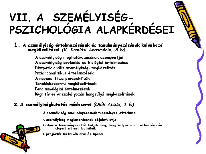 VII. A SZEMÉLYISÉGPSZICHOLÓGIA ALAPKÉRDÉSEI 1. A személyiség értelmezésének és tanulmányozásának különböző megközelítései (V. Komlósi