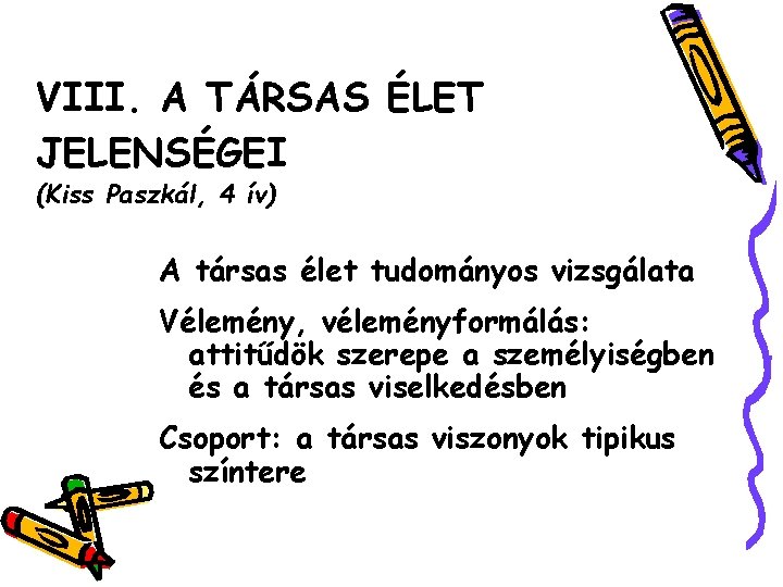 VIII. A TÁRSAS ÉLET JELENSÉGEI (Kiss Paszkál, 4 ív) A társas élet tudományos vizsgálata