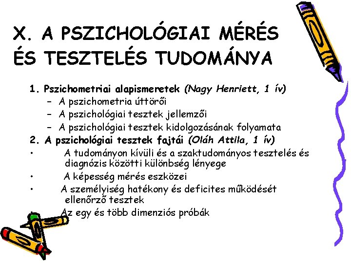 X. A PSZICHOLÓGIAI MÉRÉS ÉS TESZTELÉS TUDOMÁNYA 1. Pszichometriai alapismeretek (Nagy Henriett, 1 ív)