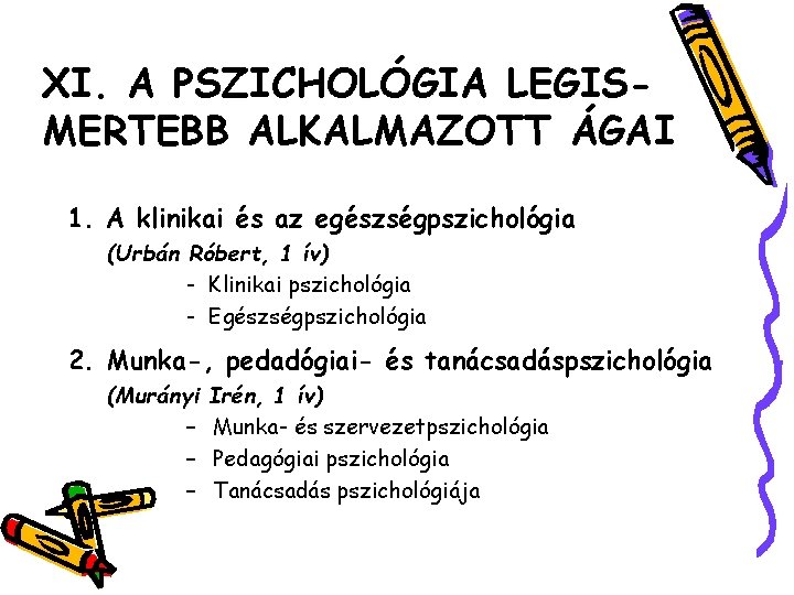 XI. A PSZICHOLÓGIA LEGISMERTEBB ALKALMAZOTT ÁGAI 1. A klinikai és az egészségpszichológia (Urbán Róbert,