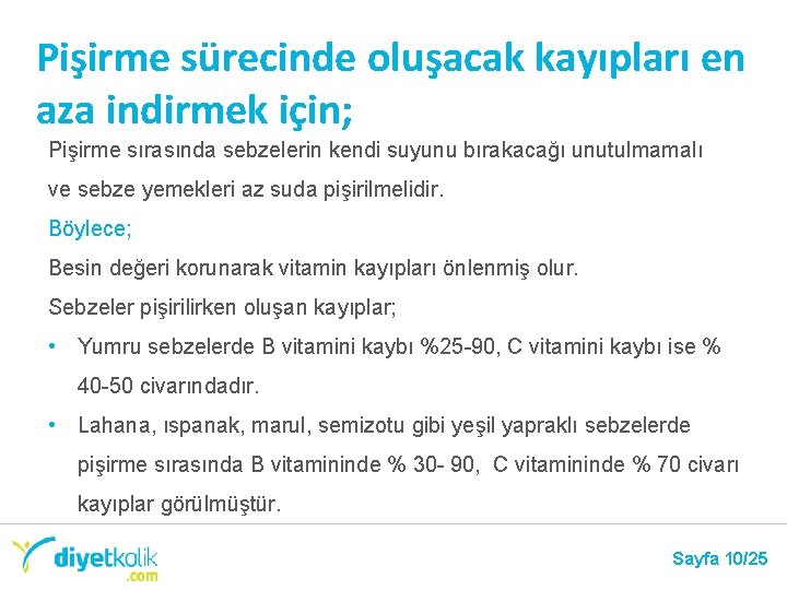 Pişirme sürecinde oluşacak kayıpları en aza indirmek için; Pişirme sırasında sebzelerin kendi suyunu bırakacağı