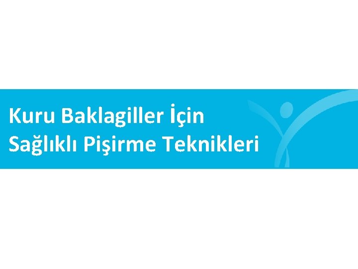 Kuru Baklagiller İçin Sağlıklı Pişirme Teknikleri 