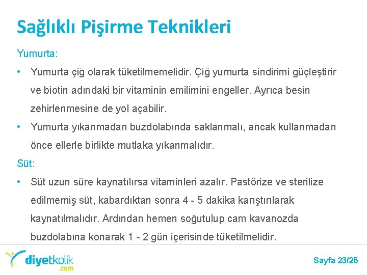 Sağlıklı Pişirme Teknikleri Yumurta: • Yumurta çiğ olarak tüketilmemelidir. Çiğ yumurta sindirimi güçleştirir ve