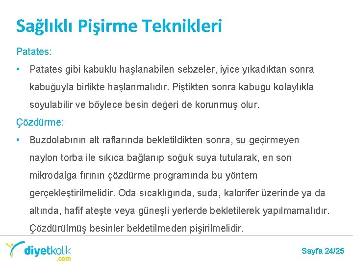 Sağlıklı Pişirme Teknikleri Patates: • Patates gibi kabuklu haşlanabilen sebzeler, iyice yıkadıktan sonra kabuğuyla