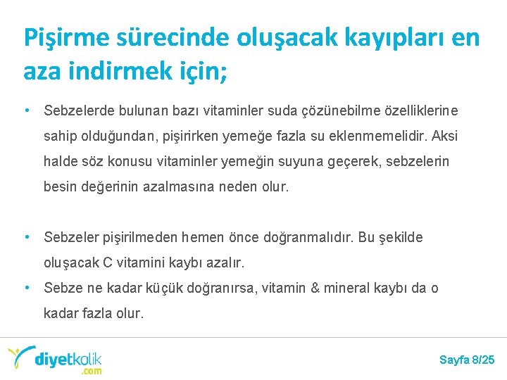 Pişirme sürecinde oluşacak kayıpları en aza indirmek için; • Sebzelerde bulunan bazı vitaminler suda