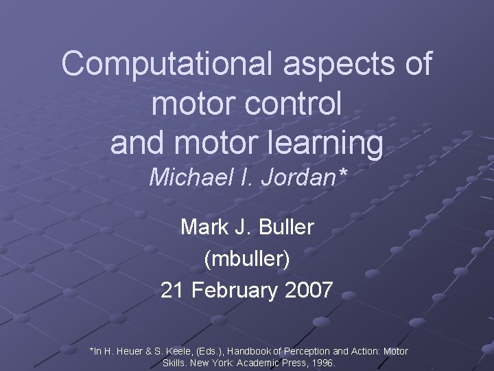 Computational aspects of motor control and motor learning Michael I. Jordan* Mark J. Buller
