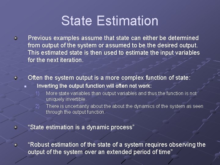State Estimation Previous examples assume that state can either be determined from output of