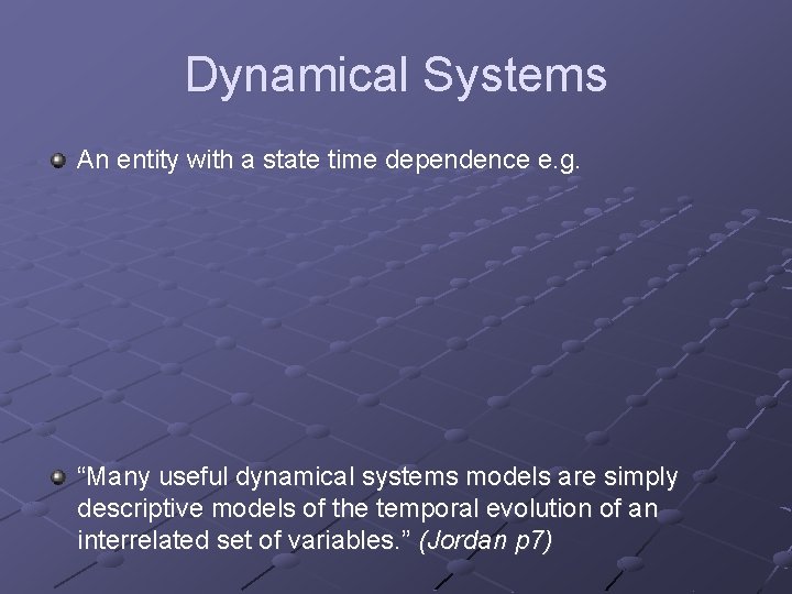 Dynamical Systems An entity with a state time dependence e. g. “Many useful dynamical